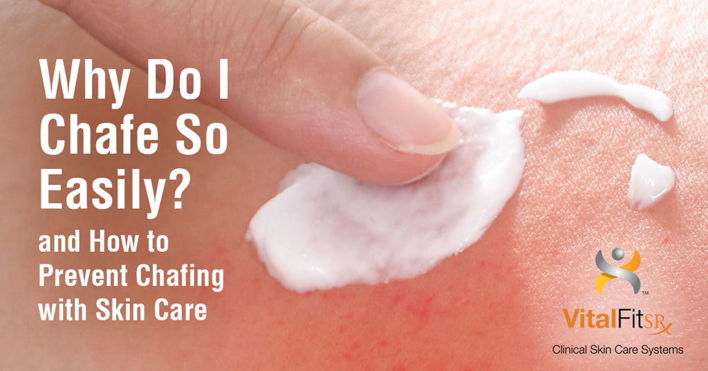 Why Do I Chafe So Easily? (and How to Prevent Chafing with Skin Care) –  VitalFitSR