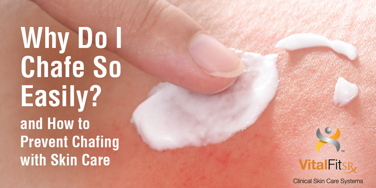 Why Do I Chafe So Easily? (and How to Prevent Chafing with Skin Care) –  VitalFitSR