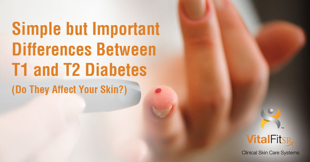 Simple but Important Differences Between T1 and T2 Diabetes (Do They Affect Your Skin?)
