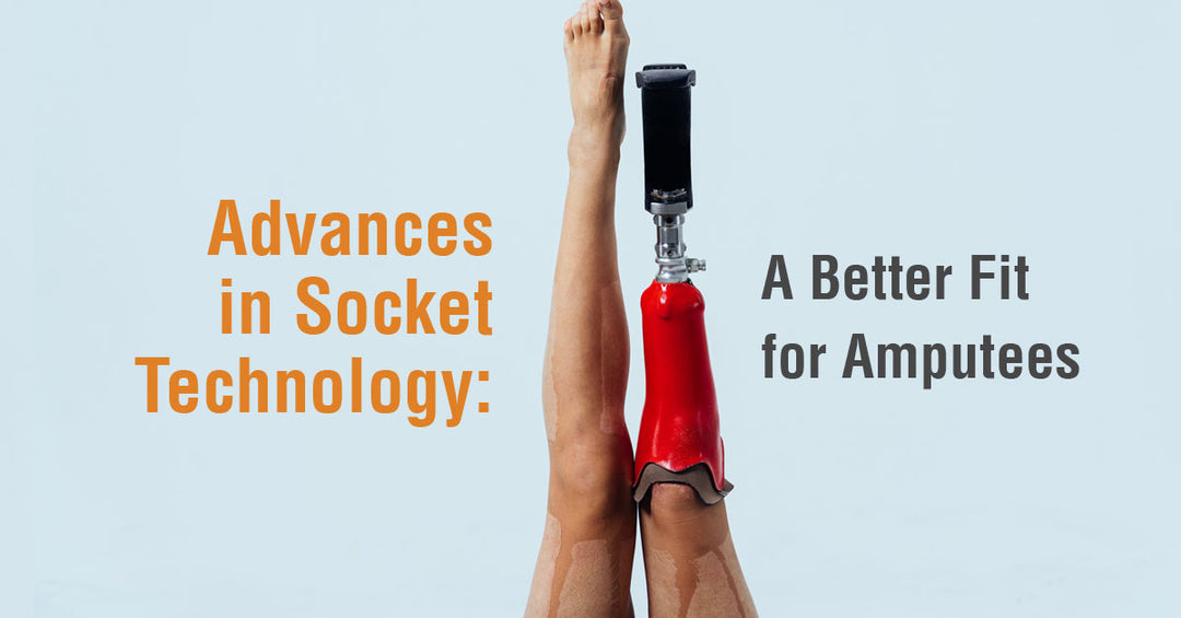 Advances in Socket Technology: A Better Fit for Amputees