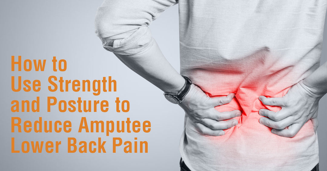How to Use Strength and Posture to Reduce Amputee Lower Back Pain