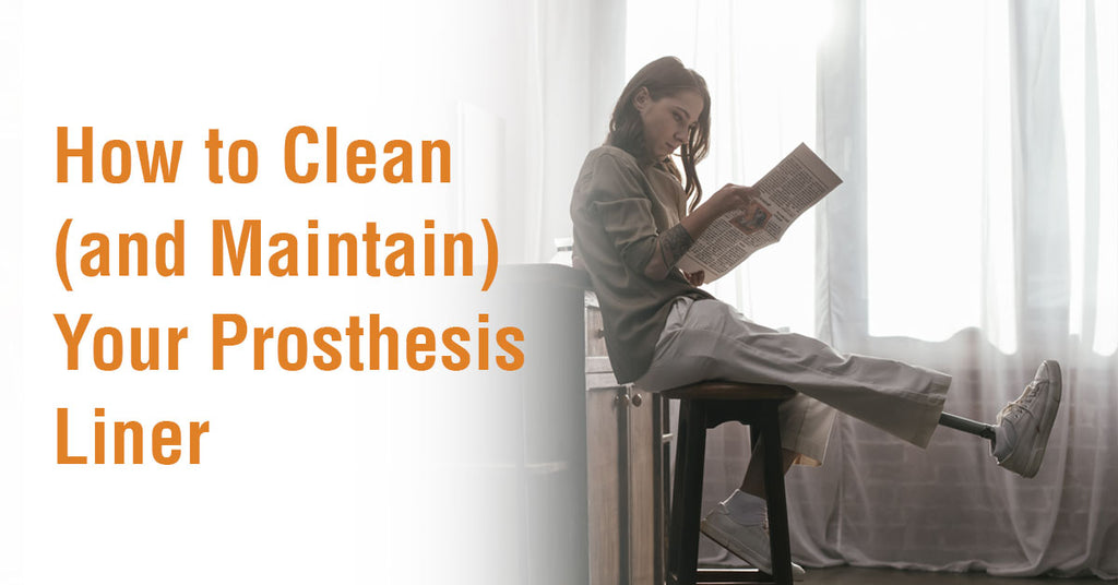 How to Clean (and Maintain) Your Prosthesis Liner
